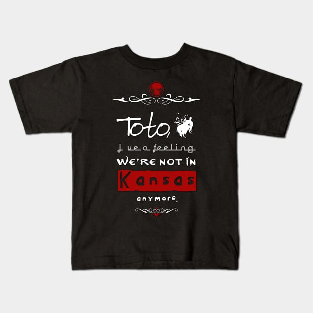 "Toto, I've a feeling we're not in Kansas anymore." Kids T-Shirt by siriusreno